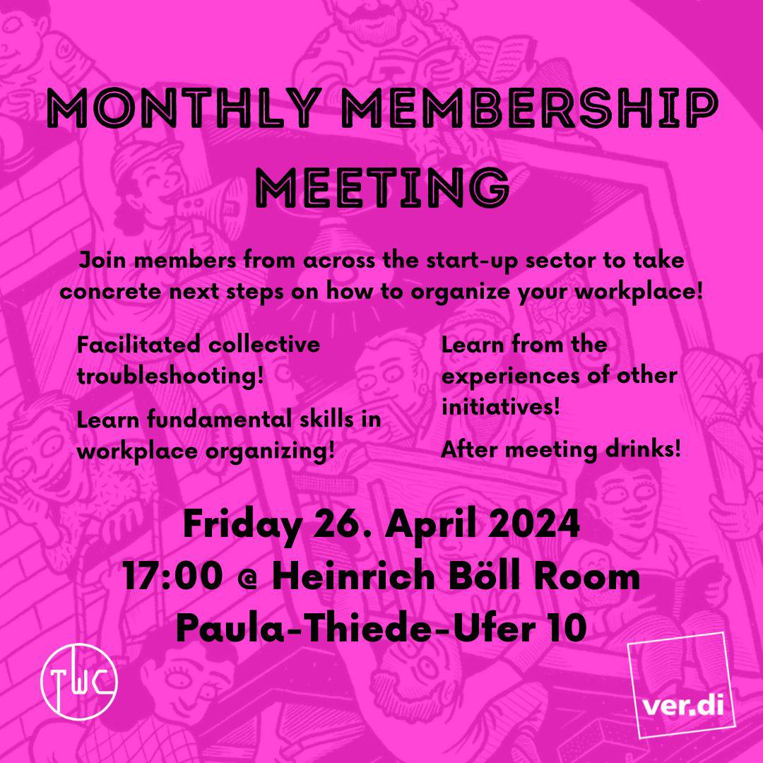 Monthly membership meeting: Join members from across the start-up sector to take concrete next steps on how to organize your workplace! Facilitated collective trouble shooting! Learn fundamental skills in workplace organizing! Learn from the experience of other initiatives!